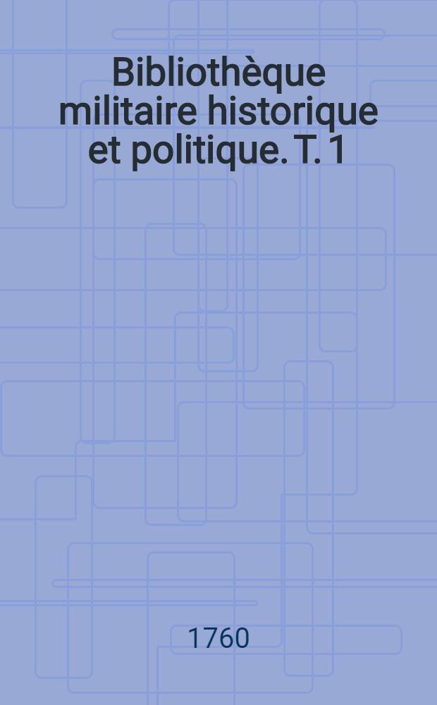 Bibliothèque militaire historique et politique. T. 1