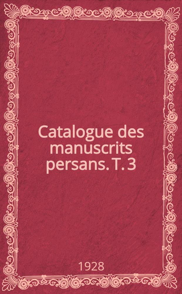 Catalogue des manuscrits persans. T. 3 : N 1161-2017