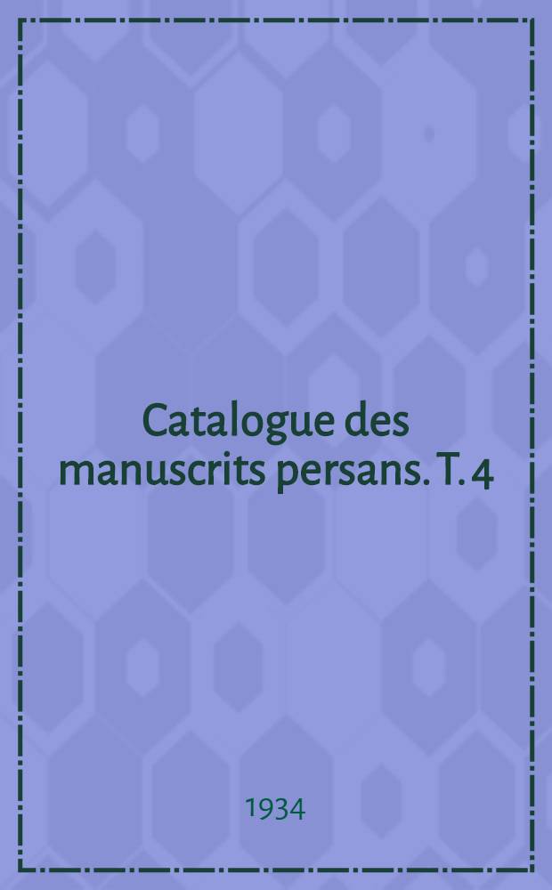 Catalogue des manuscrits persans. T. 4 : N 2018-2481