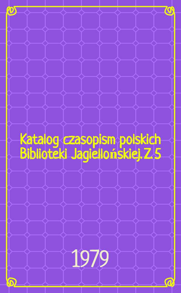Katalog czasopism polskich Biblioteki Jagiellońskiej. Z. 5 : L - N