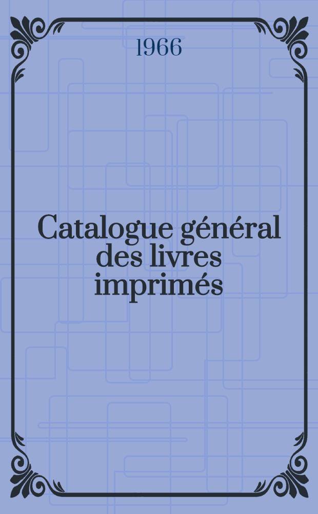 Catalogue général des livres imprimés : Auteurs, collectivités-auteurs, anonymes 1960-1964. T. 4 : Es - Ger