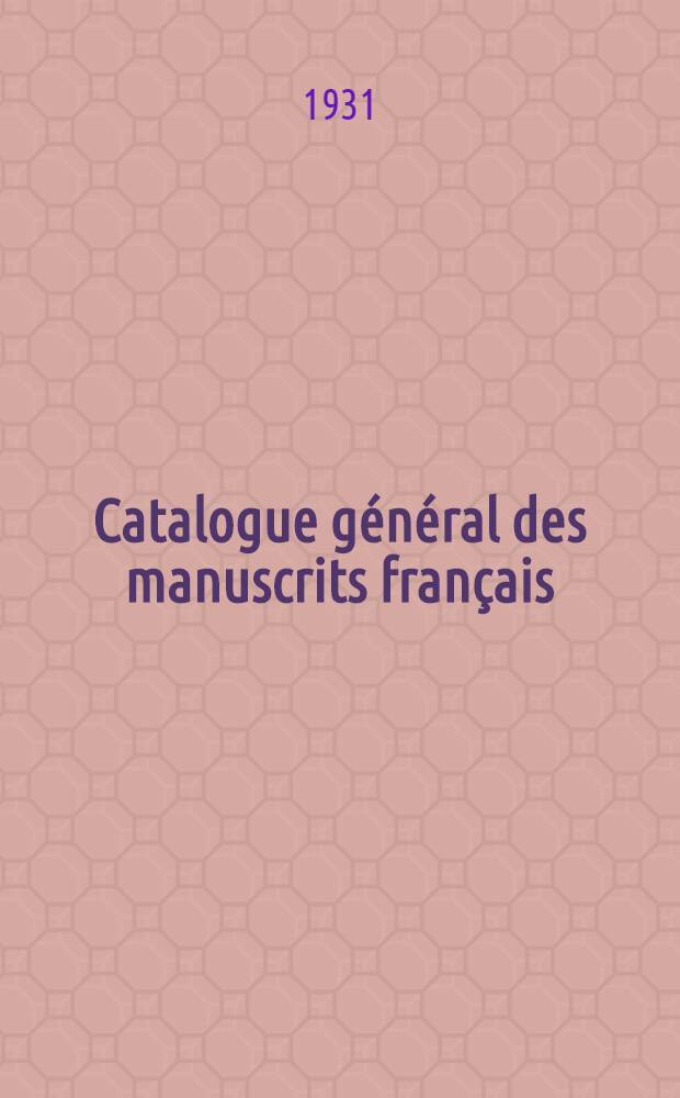Catalogue général des manuscrits français : Table générale alphabétique des ancien et nouveaux fonds (N-os 1-33264) et des nouvelles acquisitions (N-os 1-10000)