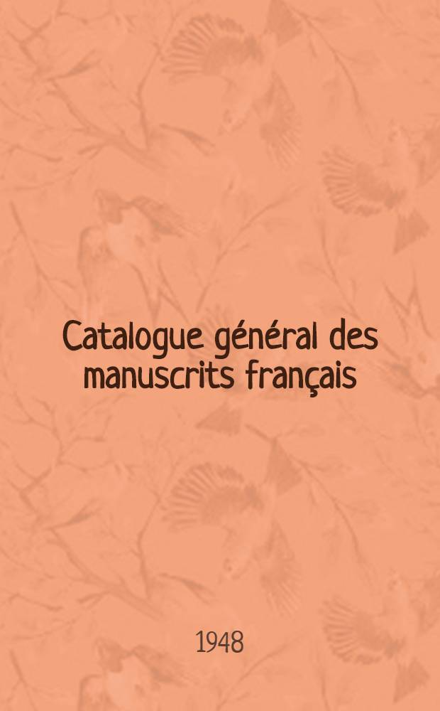 Catalogue général des manuscrits français : Table générale alphabétique des ancien et nouveaux fonds (N-os 1-33264) et des nouvelles acquisitions (N-os 1-10000). T. 6 : S à Z