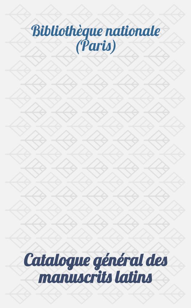 Catalogue général des manuscrits latins