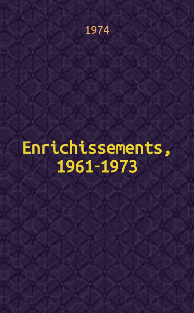Enrichissements, 1961-1973