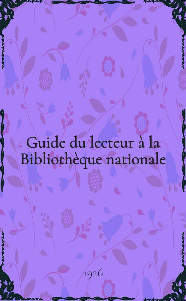 Guide du lecteur à la Bibliothèque nationale