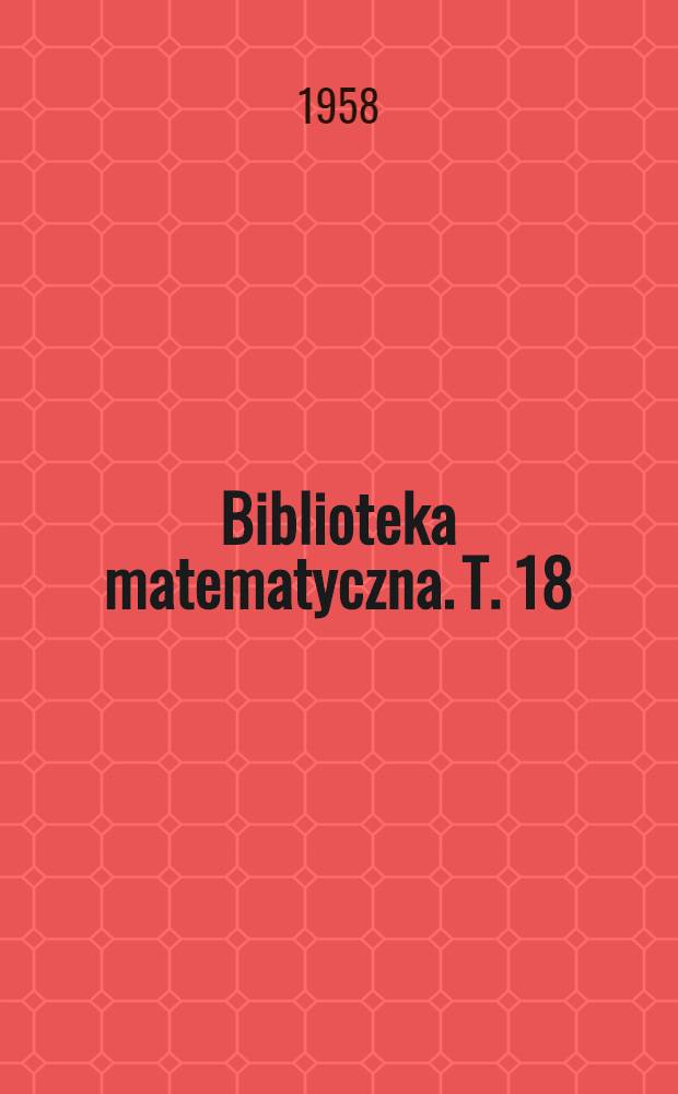 Biblioteka matematyczna. T. 18 : Rachunek prawdopodobieństwa i statystyka matematyczna