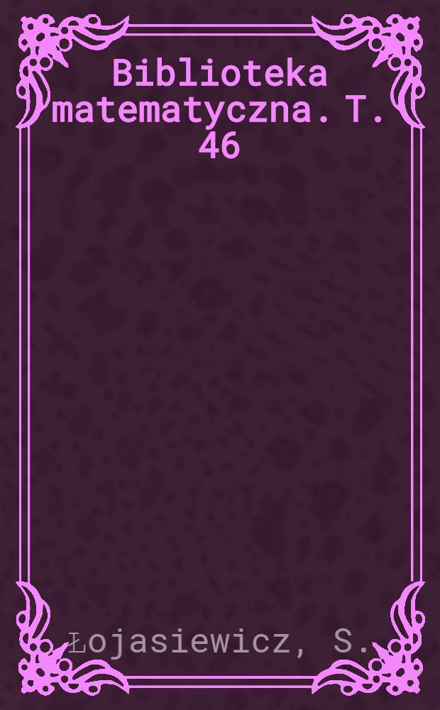 Biblioteka matematyczna. T. 46 : Wstęp do teorii funkcji rzeczywistych