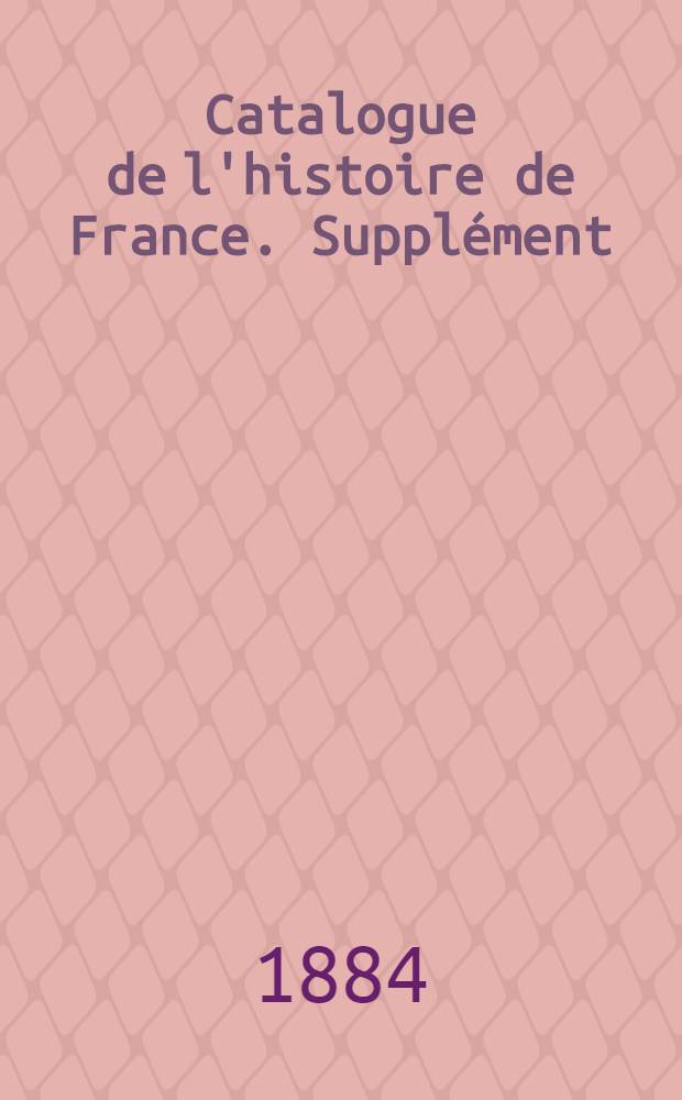 Catalogue de l'histoire de France. Supplément : [Histoire des familles françaises, ou Histoire genéalogique de France]