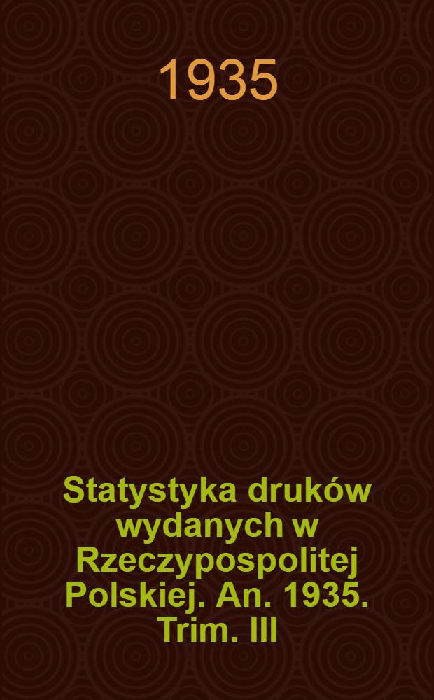 Statystyka druków wydanych w Rzeczypospolitej Polskiej. An. 1935. Trim. III