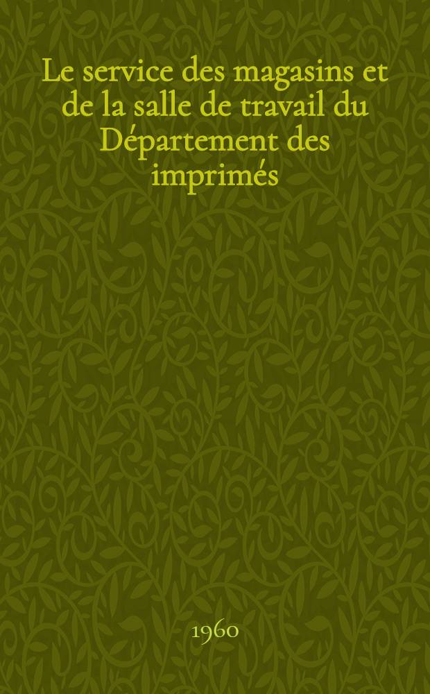 Le service des magasins et de la salle de travail du D&eacute;partement des imprim&eacute;s