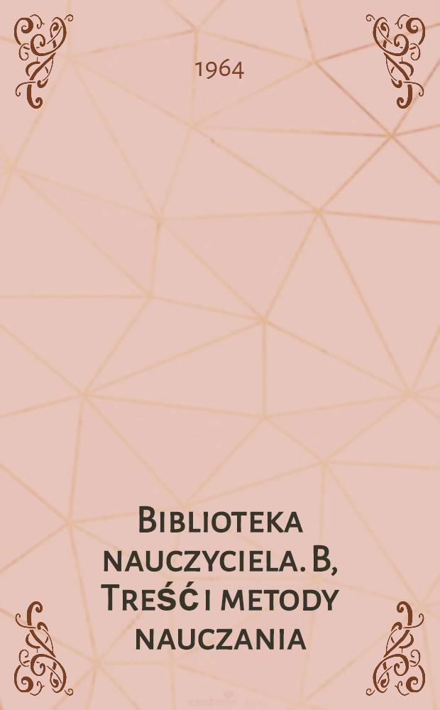 Biblioteka nauczyciela. B, Treść i metody nauczania