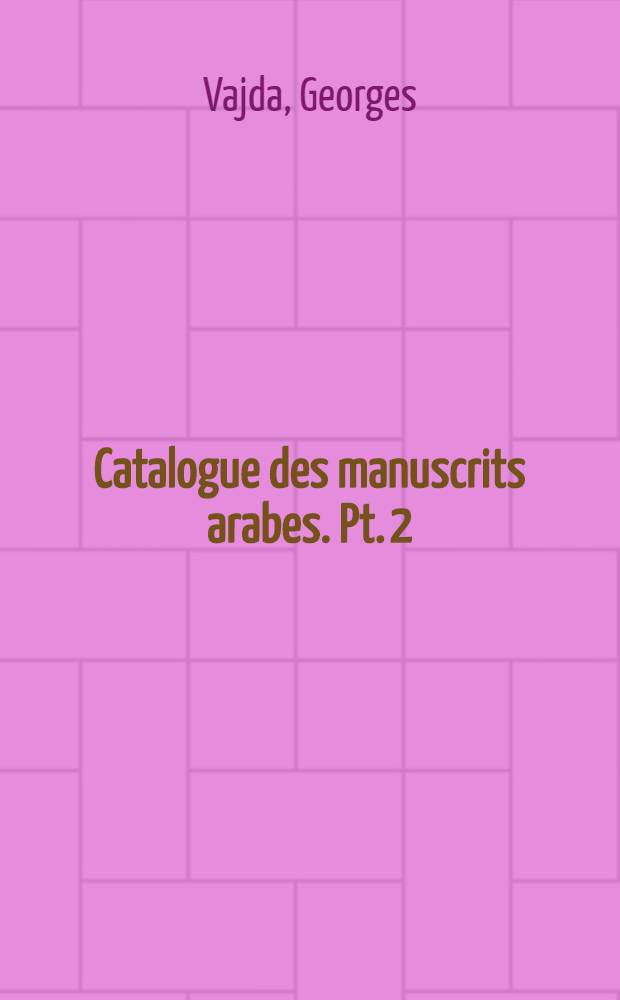 Catalogue des manuscrits arabes. Pt. 2 : Manuscrits musulmans