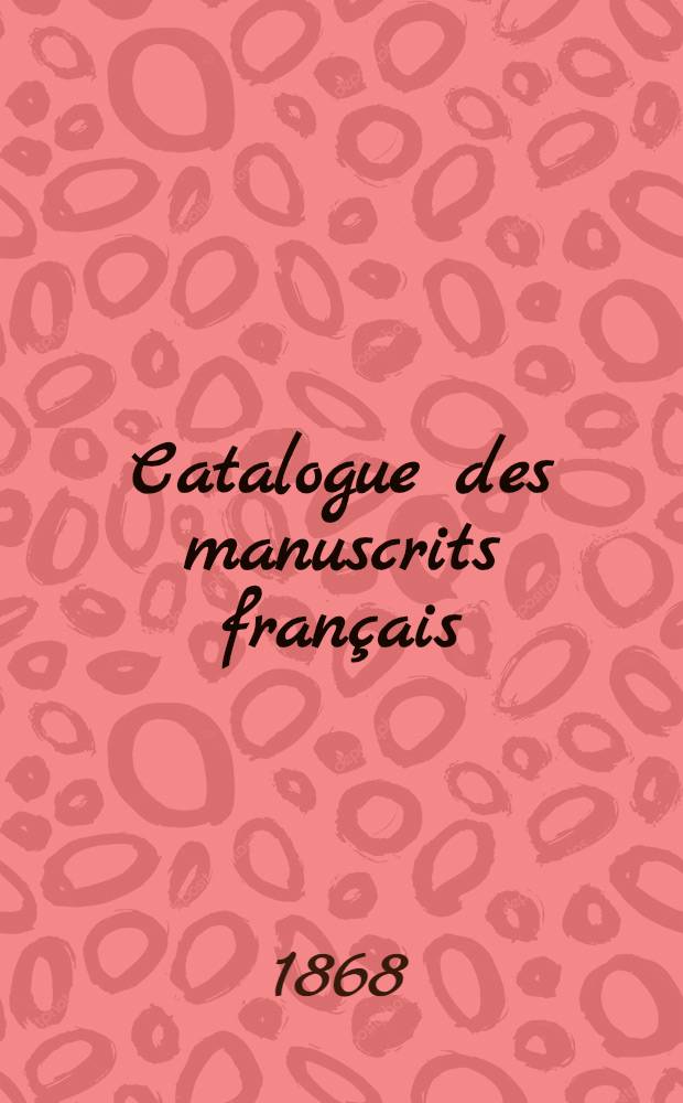 Catalogue des manuscrits français : Ancien fonds. T. 1 : [№] [1-3130]