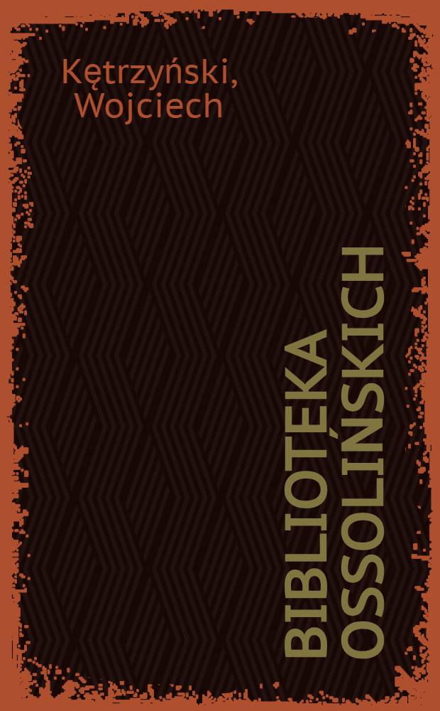 Biblioteka Ossolińskich : Zbi&oacute;r materyał&oacute;w do historyi polskiej. Zeszyt 6 : Nazwy miejscowe polskie Prus zachodnich, wschodnich i Pomorza wraz z przezwiskami niemieckiemi