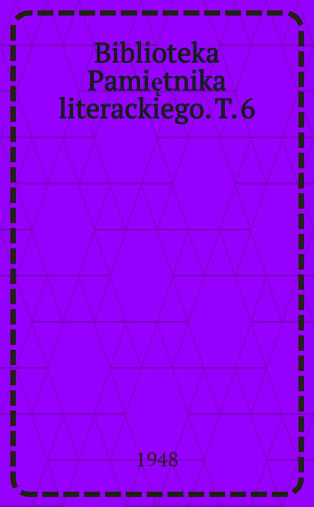 Biblioteka Pamiętnika literackiego. T. 6 : Bibliografia Pamiętnika literackiego i Pamiętnika Tow. literackiego im. Adama Mickiewicza 1887-1939