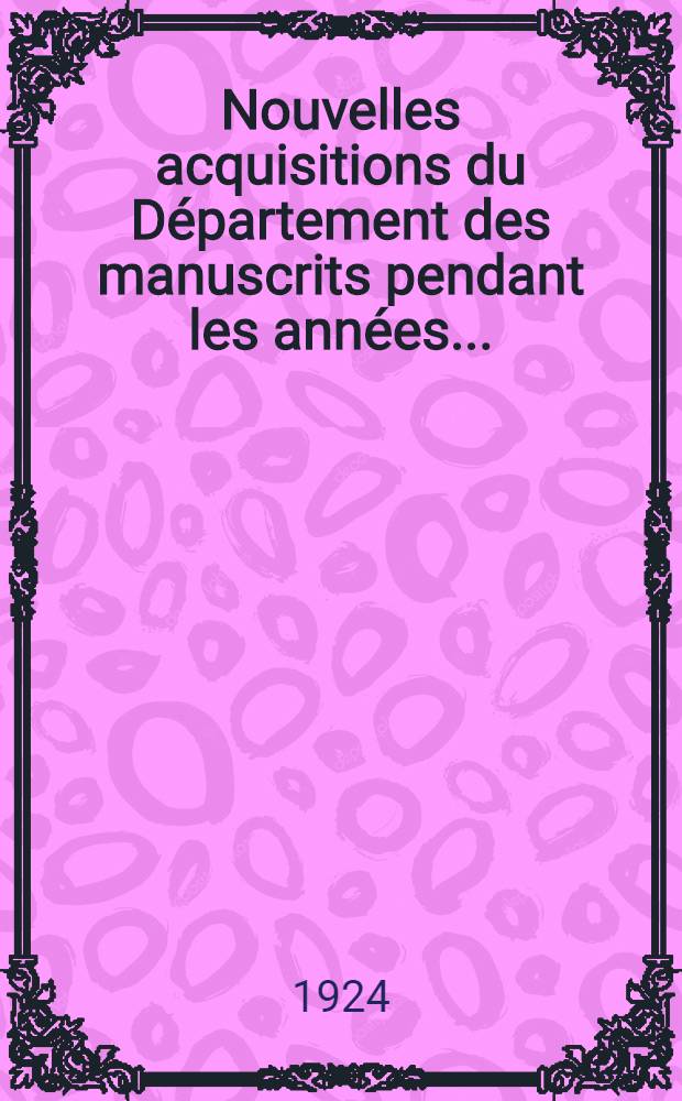 Nouvelles acquisitions du Département des manuscrits pendant les années ... : Inventaire sommaire