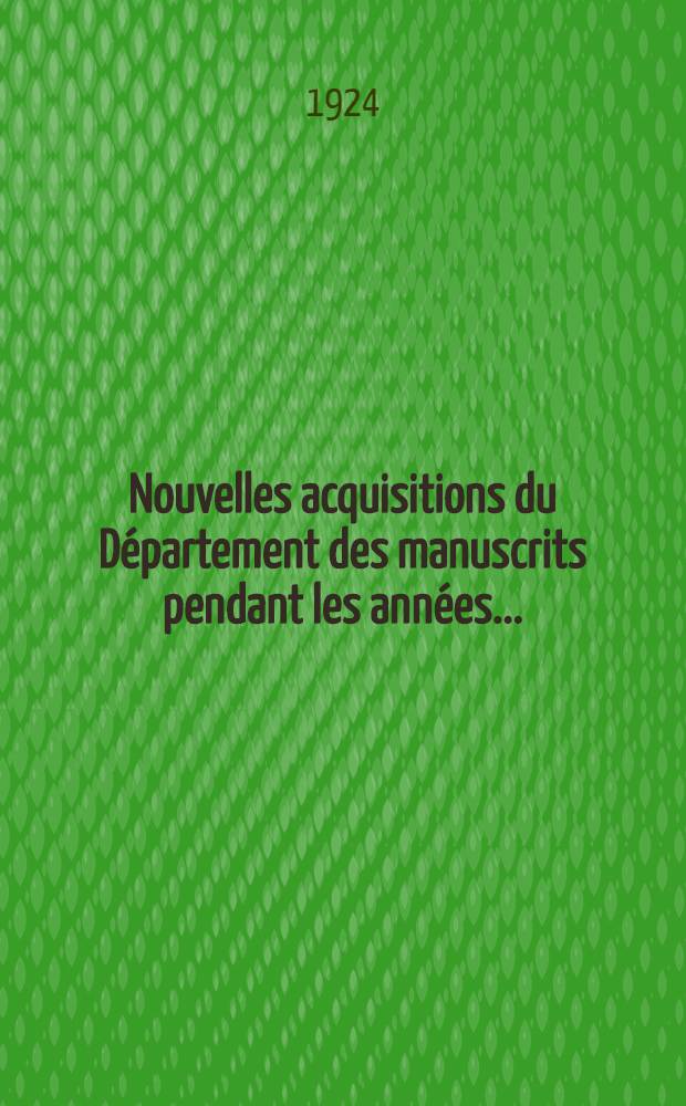 Nouvelles acquisitions du Département des manuscrits pendant les années .. : Inventaire sommaire. 1911/1923