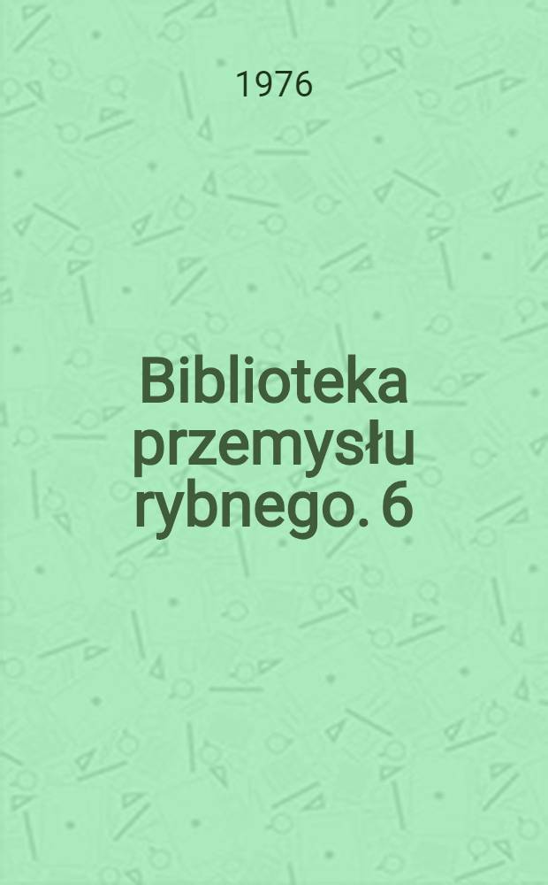 Biblioteka przemysłu rybnego. 6 : Opakowania z tworzyw sztucznych w przemyśle rybnym