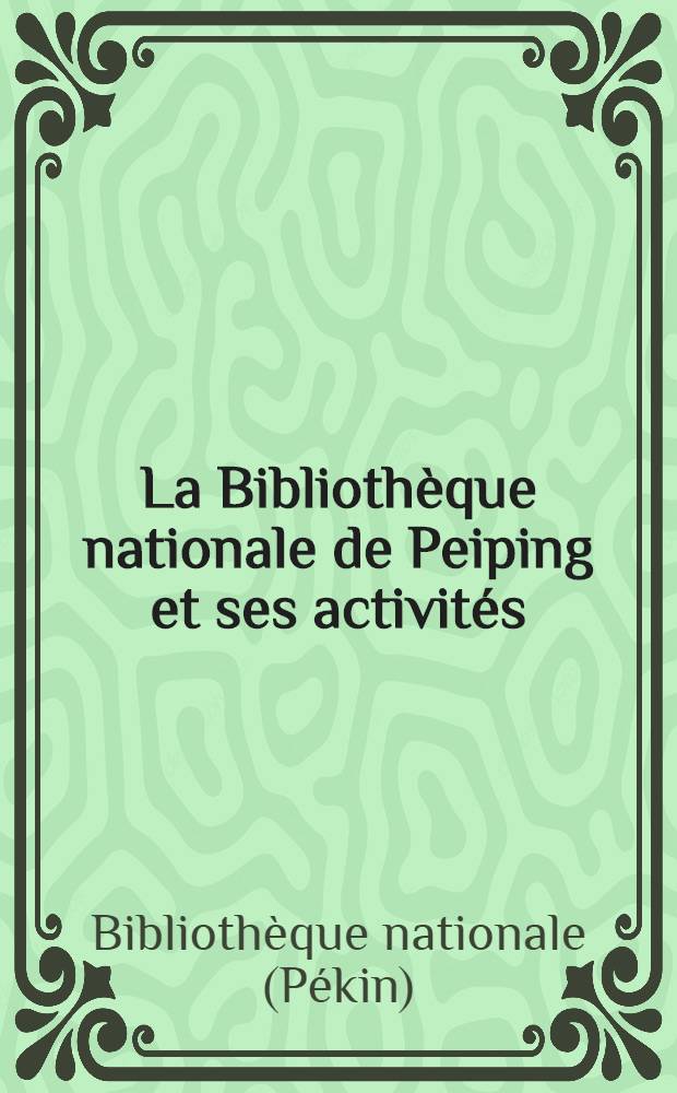La Bibliothèque nationale de Peiping et ses activités