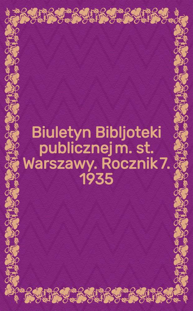 Biuletyn Bibljoteki publicznej m. st. Warszawy. Rocznik 7. 1935/36. N 1/3, 4/6, 7, 8/9, 10/11, 12
