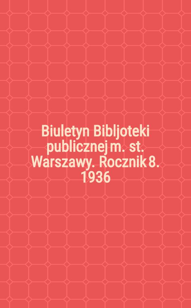 Biuletyn Bibljoteki publicznej m. st. Warszawy. Rocznik 8. 1936/37. N 1, 2, 3/5, 6/7, 8/10, 11/12
