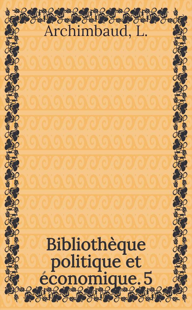 Bibliothèque politique et économique. [5] : La conférence de Washington