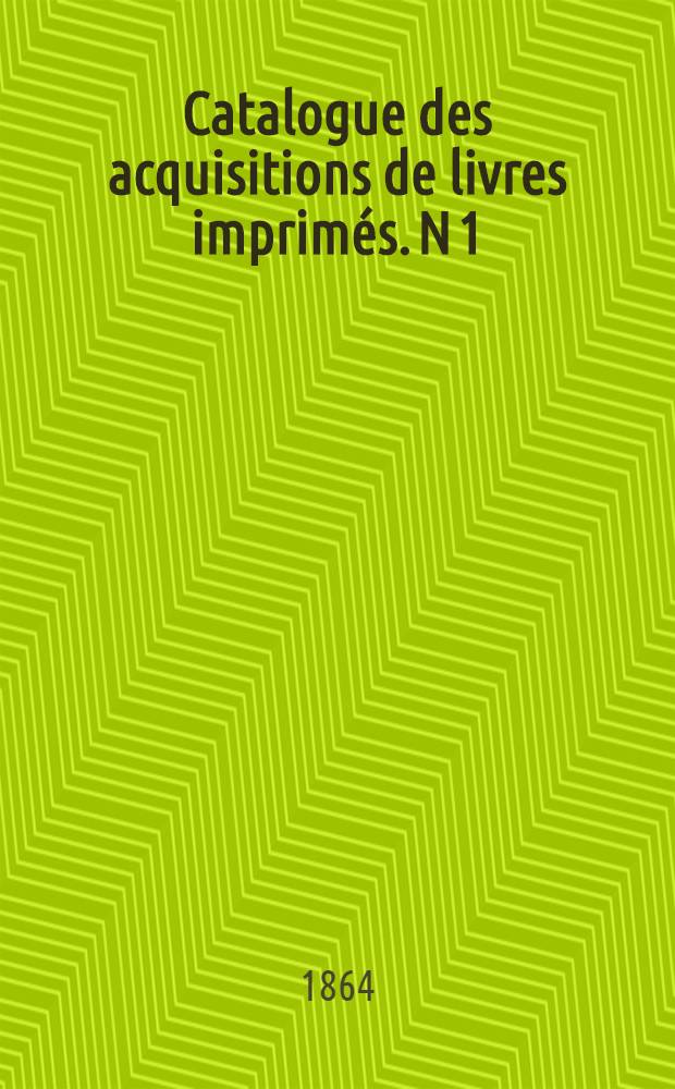 Catalogue des acquisitions de livres imprimés. N 1 : Septembre-Décembre. 1863