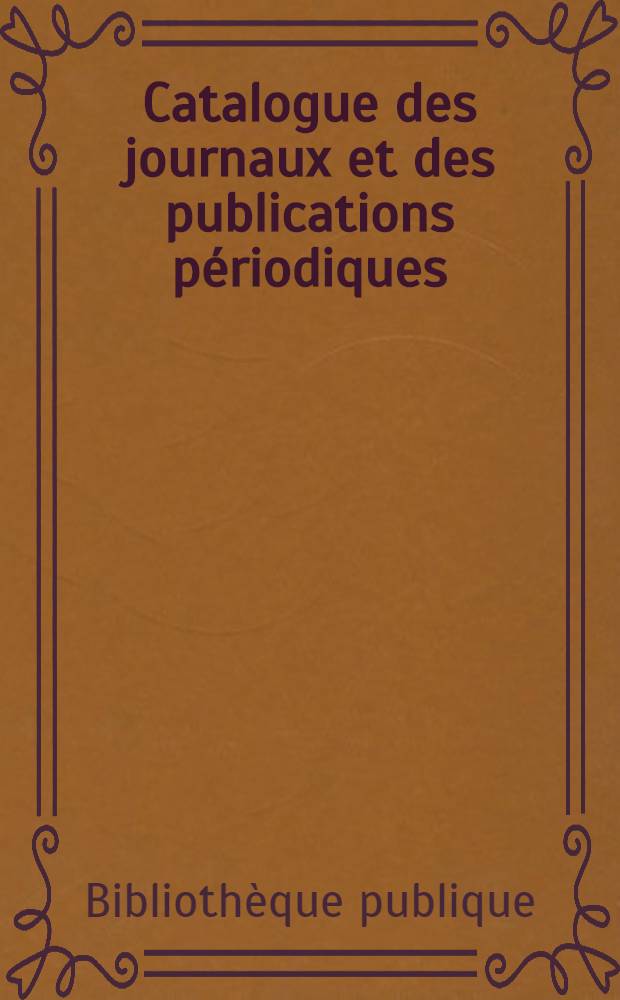 Catalogue des journaux et des publications périodiques