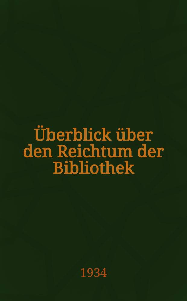 [Überblick über den Reichtum der Bibliothek]