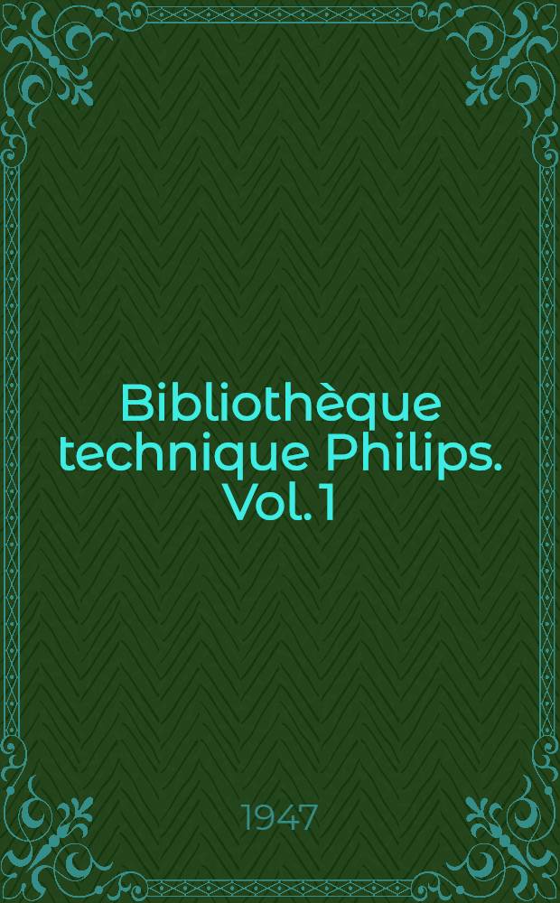 Bibliothèque technique Philips. Vol. 1 : Bases de la technique des tubes de T. S. F.