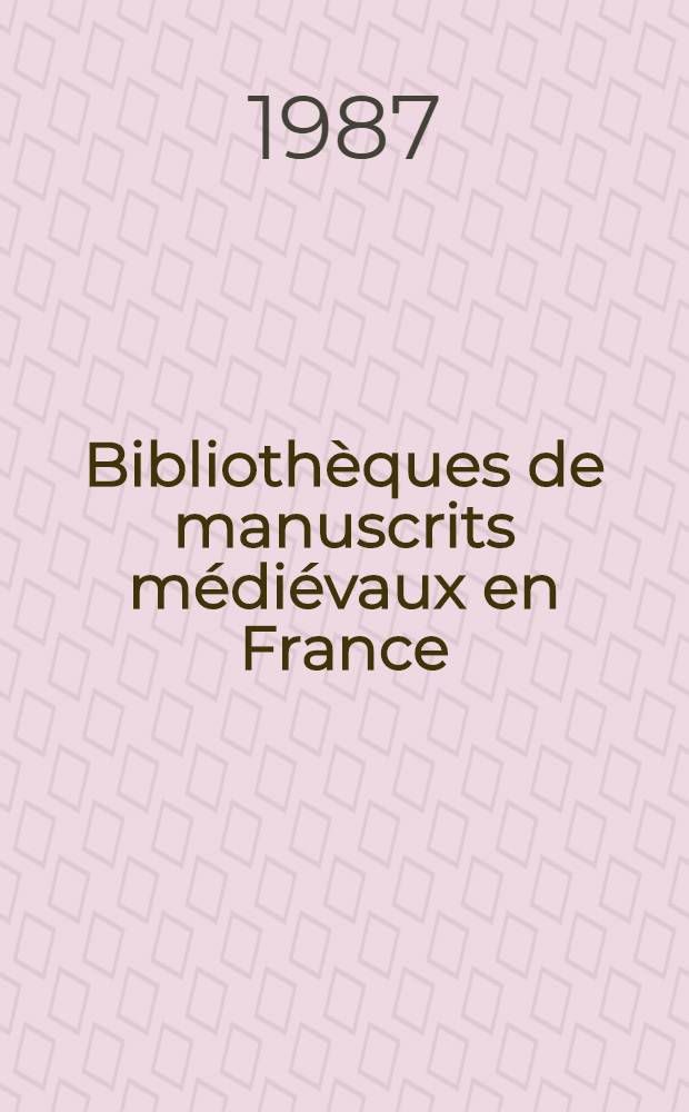 Bibliothèques de manuscrits médiévaux en France : Relevé des inventaires du VIII-e au XVIII-e s