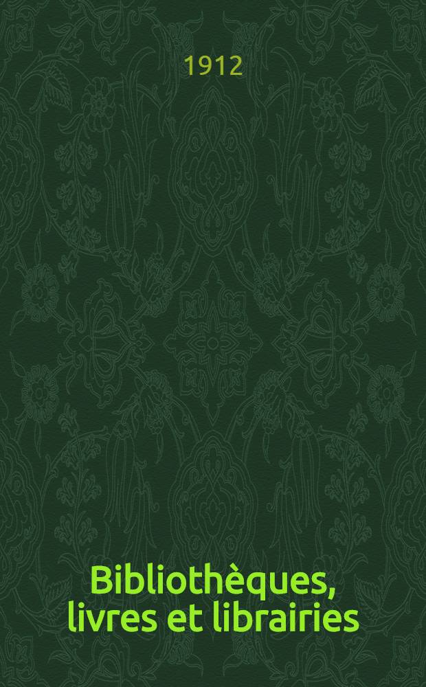 Bibliothèques, livres et librairies : Conférences, faites à l'École des hautes-études sociales sous le patronage de l'Association des bibliothécaires français avec le concours de l'Institut international de bibliographie et du Cercle de la librairie : Ser. 1-3