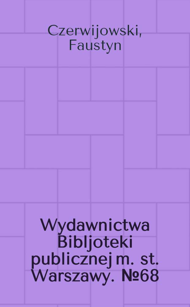 Wydawnictwa Bibljoteki publicznej m. st. Warszawy. № 68 : Bibljoteka publiczna m. st. Warszawy