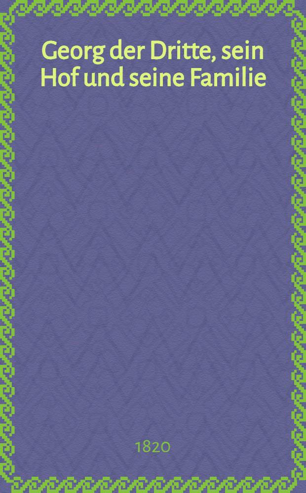 Georg der Dritte, sein Hof und seine Familie : Abth. 1-3