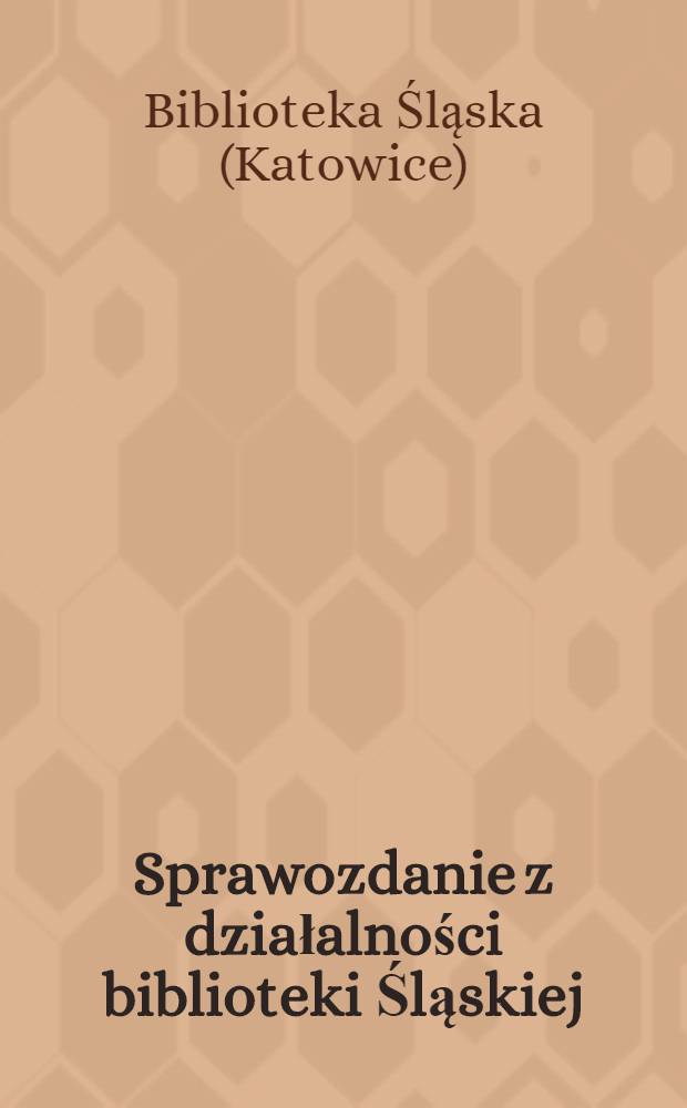 Sprawozdanie z działalności biblioteki Śląskiej