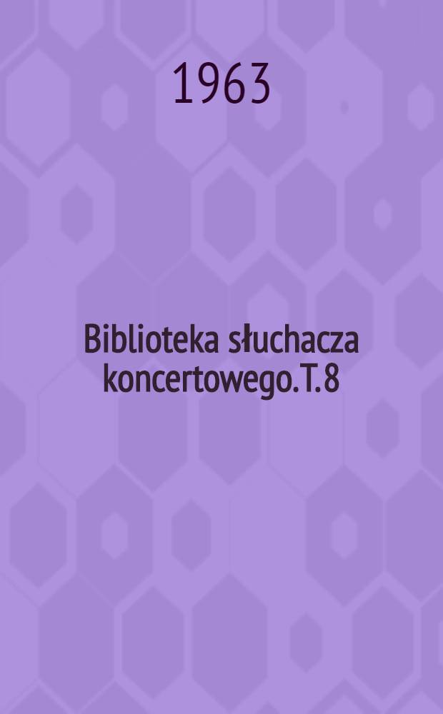 Biblioteka słuchacza koncertowego. T. 8 : Jan Sebastian Bach