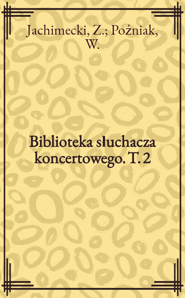 Biblioteka słuchacza koncertowego. T. 2 : Antoni Radziwiłł i jego muzyka do "Fausta"