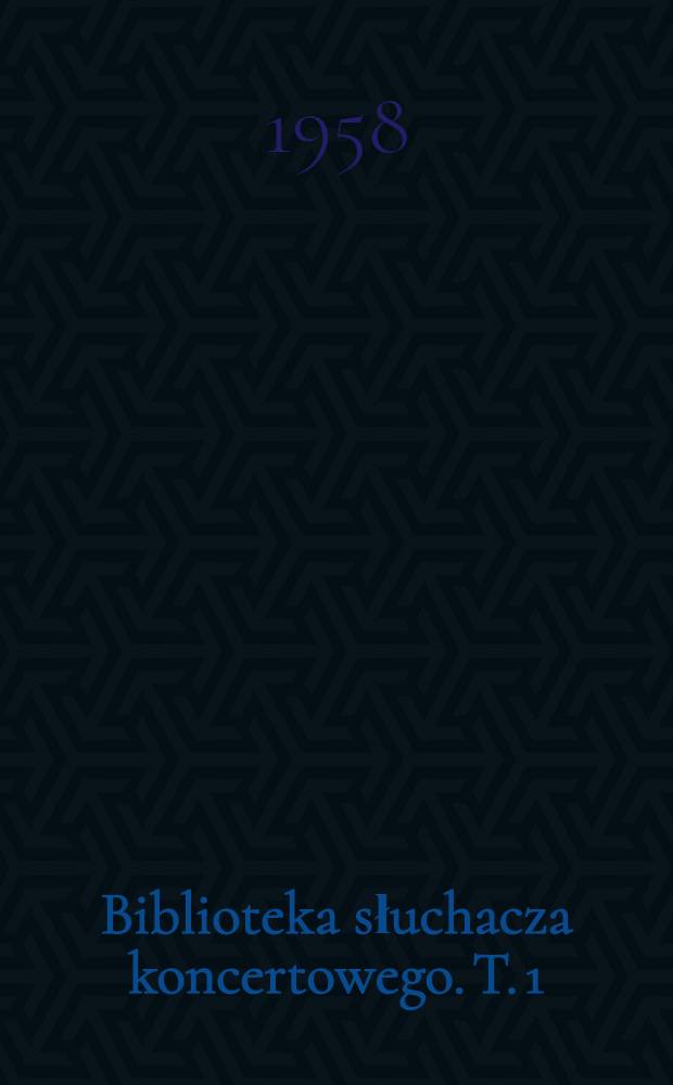 Biblioteka słuchacza koncertowego. T. 1 : Słowniczek muzyczny