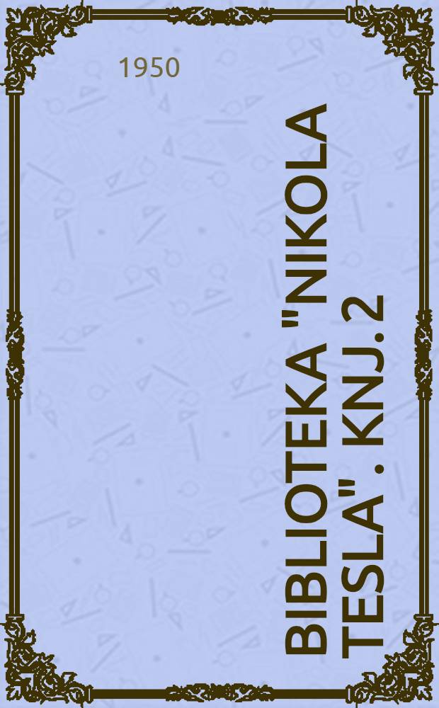 Biblioteka "Nikola Tesla". Knj. 2 : Nikola Tesla