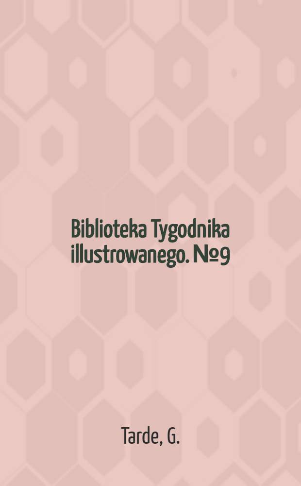Biblioteka Tygodnika illustrowanego. № 9 : Opinia i tłum