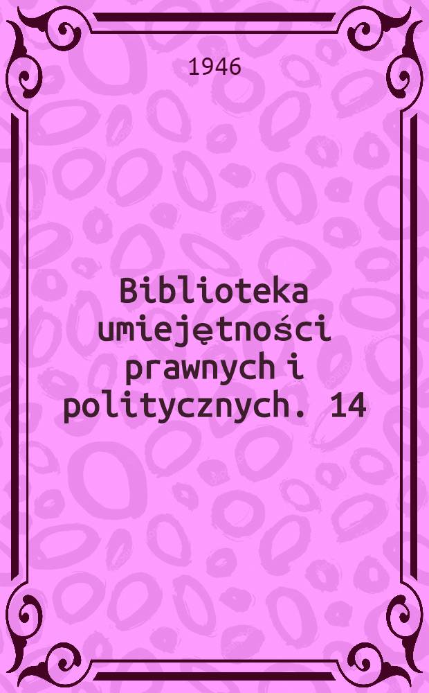 Biblioteka umiejętności prawnych i politycznych. 14 : O istocie władzy państwowej
