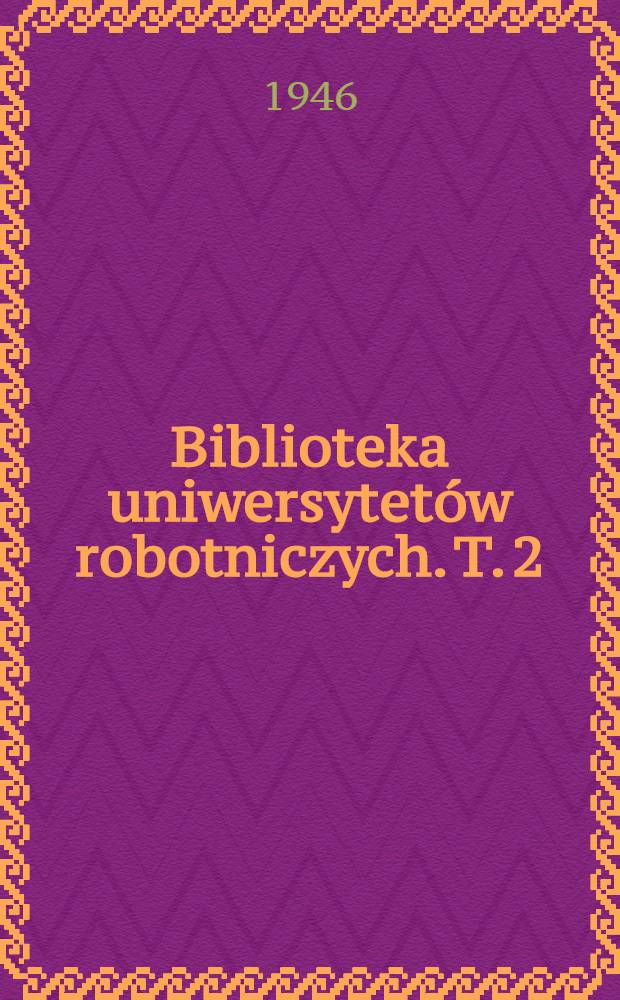 Biblioteka uniwersytet&oacute;w robotniczych. T. 2 : Socjologia partii politycznej