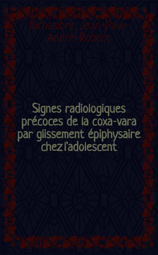 Signes radiologiques précoces de la coxa-vara par glissement épiphysaire chez l'adolescent : Thèse pour le doctorat en méd. (diplôme d'État)