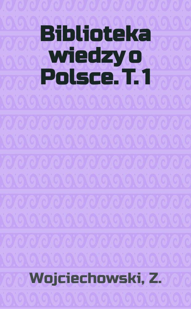 Biblioteka wiedzy o Polsce. T. 1 : Zygmunt Stary (1506-1548)