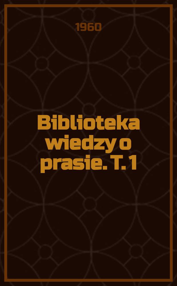 Biblioteka wiedzy o prasie. T. 1 : Prasa staropolska na tle rozwoju prasy w Europie. 1513-1729