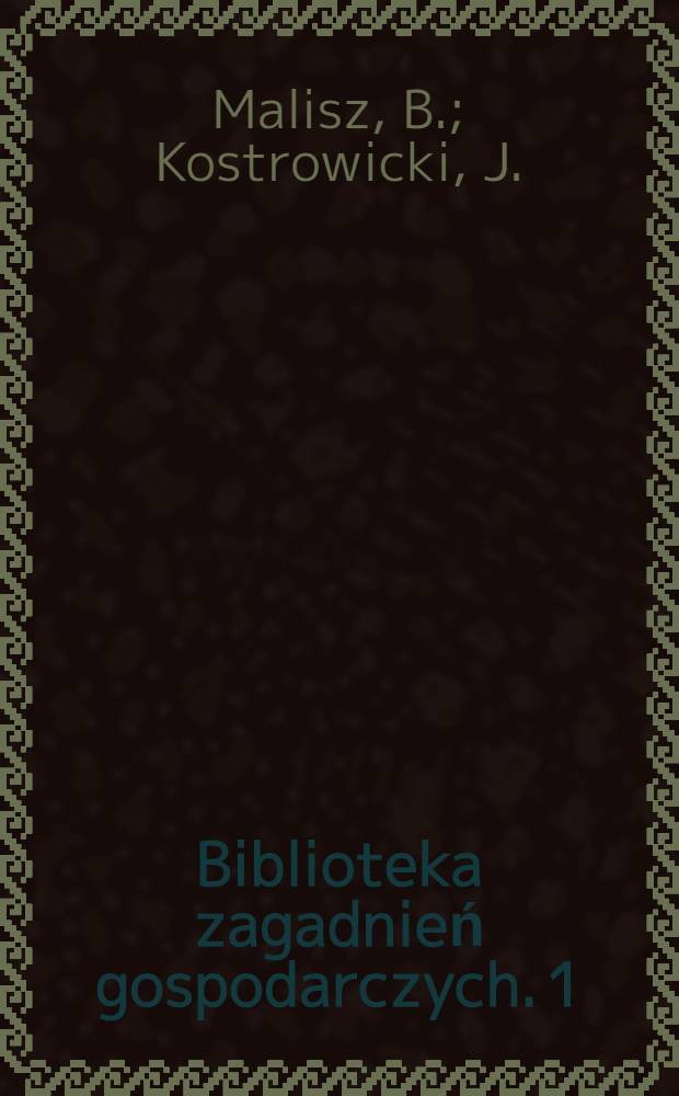 Biblioteka zagadnień gospodarczych. 1 : Aktywizacja województw niedostatecznie zagospodarowanych. 1950-1955