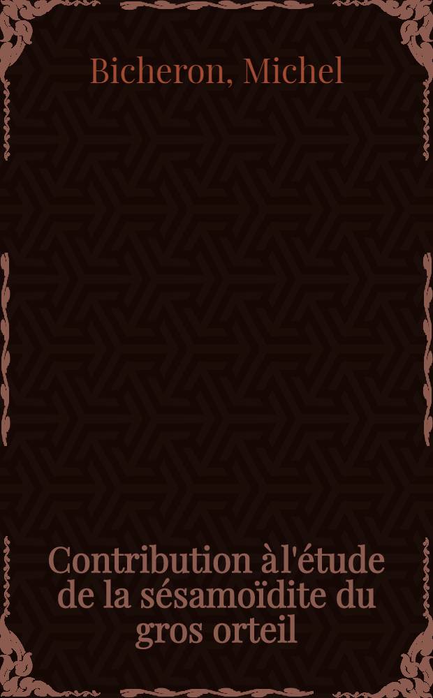 Contribution à l'étude de la sésamoïdite du gros orteil : Thèse pour le doctorat en méd., diplôme d'État