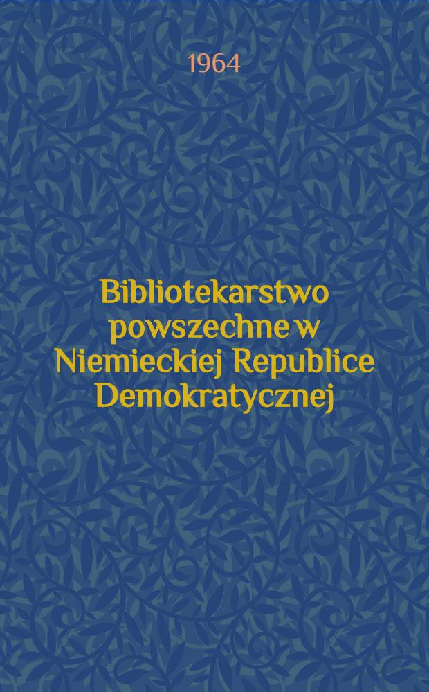 Bibliotekarstwo powszechne w Niemieckiej Republice Demokratycznej : (Wybrane zagadnienia)