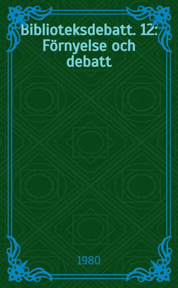 Biblioteksdebatt. 12 : Förnyelse och debatt